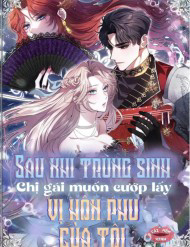 Sau Khi Trùng Sinh Chị Gái Muốn Cướp Lấy Vị Hôn Phu Của Tôi